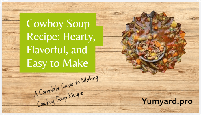 Cowboy Soup Recipe: Hearty, Flavorful, and Easy to Make