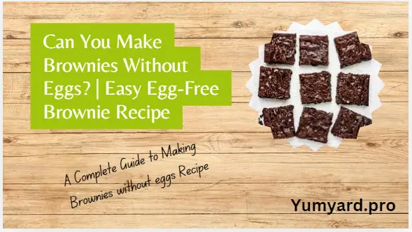 Can you make brownies without eggs?